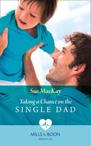 Taking A Chance On The Single Dad (Mills & Boon Medical)