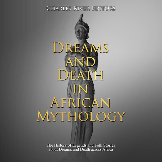 Dreams and Death in African Mythology: The History of Legend ... - cover