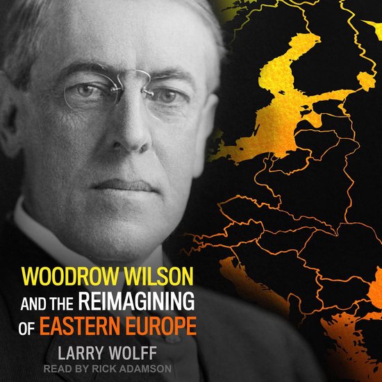 Woodrow Wilson and the Reimagining of Eastern Europe - cover