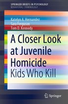 SpringerBriefs in Psychology - A Closer Look at Juvenile Homicide