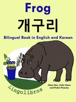 Learn Korean for Kids 1 - Bilingual Book in English and Korean: Frog - 개구리 - Learn Korean Series