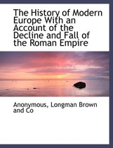 The History of Modern Europe with an Account of the Decline and Fall of the Roman Empire