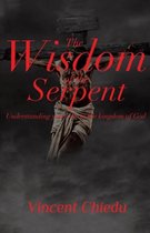 The Wisdom of the Serpent - Understanding Your Role in the Kingdom of God