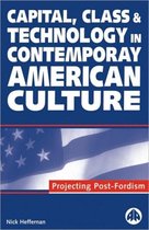 Capital, Class & Technology in Contemporary American Culture