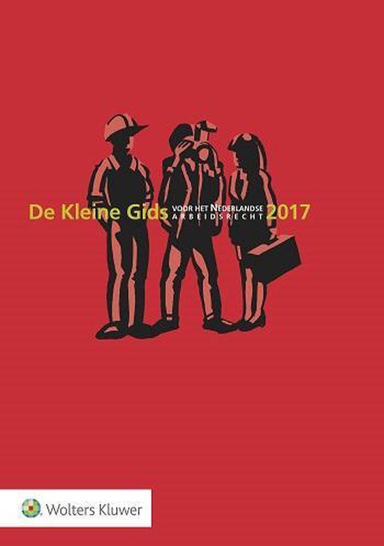 De kleine gids voor het Nederlandse arbeidsrecht 2017 - cover