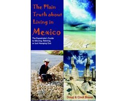 The Plain Truth about Living in Mexico