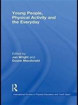 Routledge Studies in Physical Education and Youth Sport - Young People, Physical Activity and the Everyday