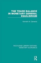 Routledge Library Editions: Monetary Economics - The Trade Balance in Monetary General Equilibrium