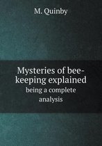 Mysteries of bee-keeping explained being a complete analysis