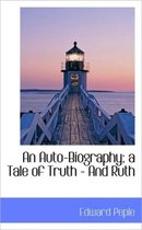 An Auto-Biography; A Tale of Truth - And Ruth