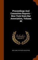 Proceedings and Committee Reports - New York State Bar Association, Volume 40