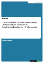 Lehmkatenherrlichkeit? Landesgeschichte, Literatur und das Mittelalter in Brandenburg-Preußen im 19. Jahrhundert