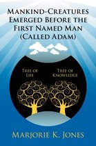 Mankind-Creatures Emerged Before the First Named Man (Called Adam)