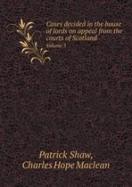 Cases decided in the house of lords on appeal from the courts of Scotland Volume 3