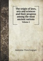 The origin of laws, arts and sciences and their progress among the most ancient nations Volume 2