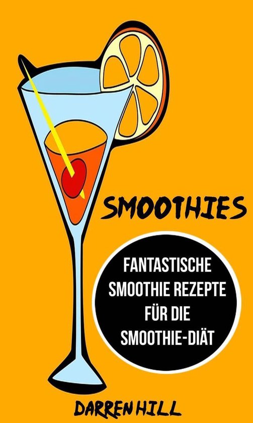 Smoothies: Fantastische Smoothie Rezepte für die Smoothie-D ... - cover