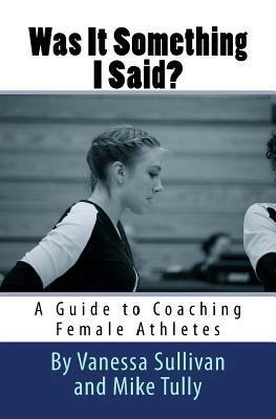 Was It Something I Said? a Guide to Coaching Female Athletes - cover