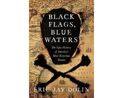 Black Flags, Blue Waters: The Epic History of America's Most Notorious Pirates