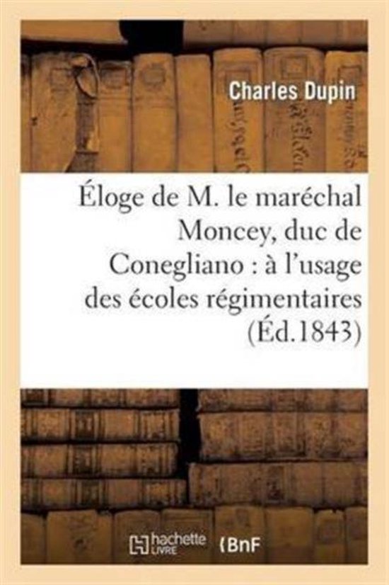 Histoire- Éloge de M. Le Maréchal Moncey, Duc de Conegliano: À l'Usage Des Écoles Régimentaires