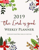 2019 the Lord Is Good Weekly Planner with Hand-Picked Bible Verses on Every Page