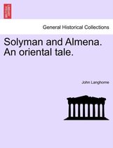 Solyman and Almena. an Oriental Tale.