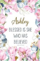 Ashley: Blessed Is She Who Has Believed -Luke 1:45(asv)