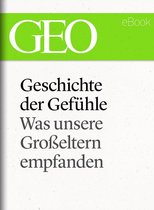 GEO eBook Single - Geschichte der Gefühle: Was unsere Großeltern empfanden (GEO eBook Single)
