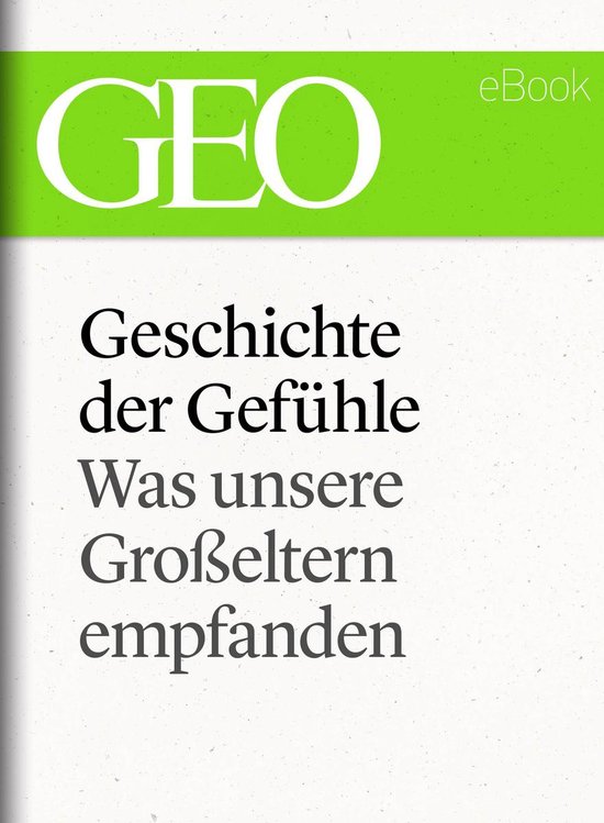 GEO eBook Single - Geschichte der Gefühle: Was unsere Groß ... - cover
