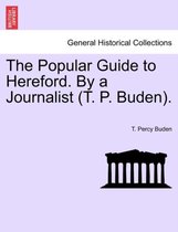 The Popular Guide to Hereford. by a Journalist (T. P. Buden).