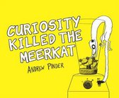 Curiosity Killed The Meerkat