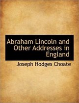 Abraham Lincoln and Other Addresses in England