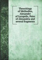 Thewritings of Methodius, Alexander of Lycopolis, Peter of Alexandria and several fragments