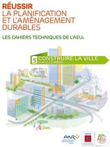 Les cahiers techniques de l'AEU2 - Réussir la planification et l'aménagement durables - 5 Construire la ville sur elle-même