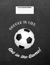 Soccer Is Life... Get in the Game!