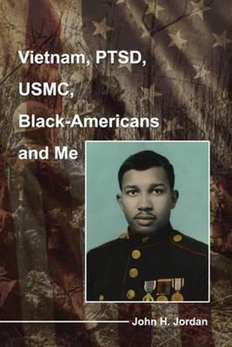 Vietnam, PTSD, USMC, Black-Americans and Me - John H Jordan