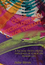 Color Psychology And Color Therapy; A Factual Study Of The Influence of Color On Human Life