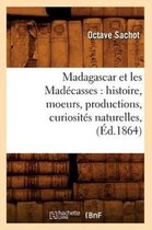 Histoire- Madagascar Et Les Mad�casses: Histoire, Moeurs, Productions, Curiosit�s Naturelles, (�d.1864)