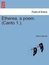 Etherea, a Poem. (Canto 1.).