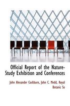 Official Report of the Nature-Study Exhibition and Conferences