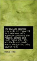 The Law and Practice Relating to Letters Patent for Inventions, with Appendix Containing the Patents