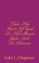 Take the Word of God to the Streets Jails and to Prisons