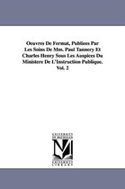 Oeuvres de Fermat, Publiees Par Les Soins de MM. Paul Tannery Et Charles Henry Sous Les Auspices Du Ministere de L'Instruction Publique.Vol. 2