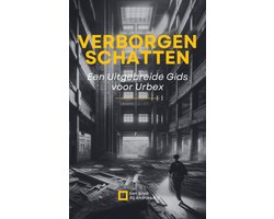 Omslag van Verborgen Schatten: Een Uitgebreide Gids voor Urbex
