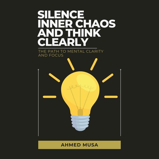 Silence Inner Chaos and Think Clearly