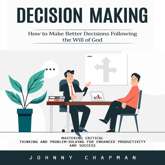 Decision Making: How to Make Better Decisions Following the  ... - cover
