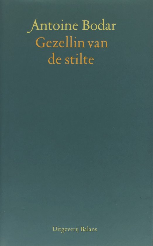 Titel: Gezellin van de stilte, auteur Antoine Bodar, uitgeverij Balans.