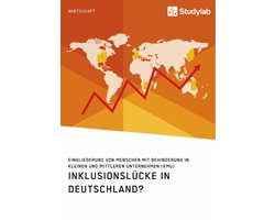 Inklusionslücke in Deutschland? Eingliederung von Menschen mit Behinderung in kleinen und mittleren Unternehmen (KMU)