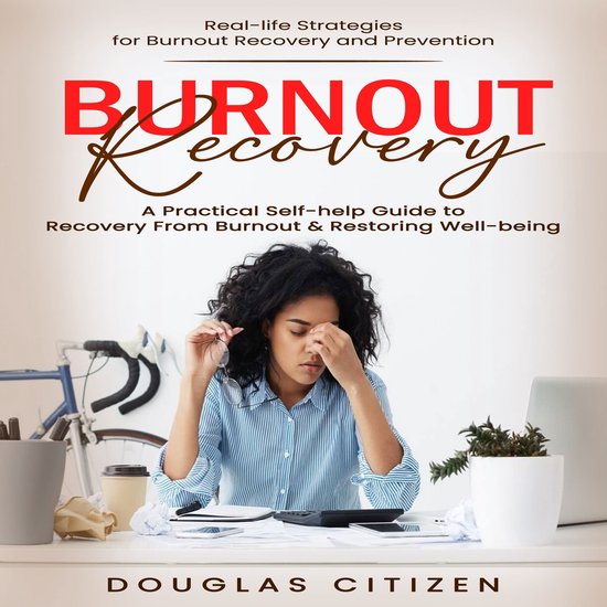 Burnout Recovery: Real-life Strategies for Burnout Recovery and ...