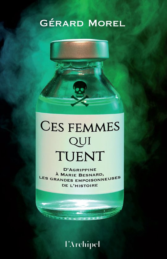 Ces femmes qui tuent - D'Agrippine à Marie Besnard, les gra ... - cover