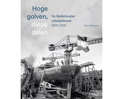 Omslag van Hoge golven, diepe dalen De Nederlandse scheepsbouw 1870-2020